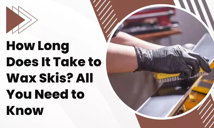 how long does it take to wax skis