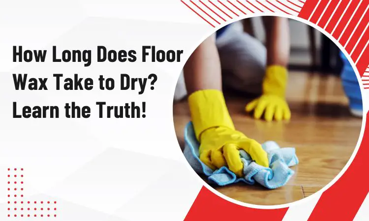 how long does floor wax take to dry