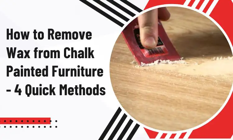 how to remove wax from chalk painted furniture