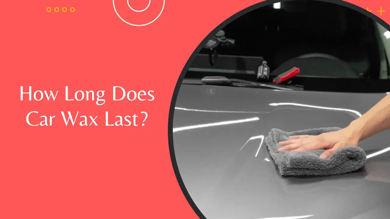 How Long Does Car Wax Last