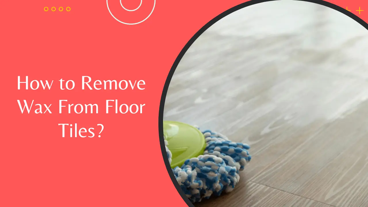 How to Remove Wax From Floor Tiles